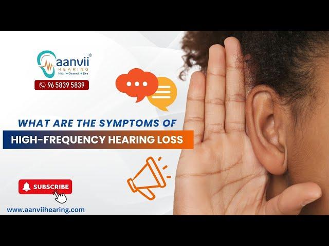 What are the Symptoms of High-Frequency Hearing Loss? | Aanvii Hearing