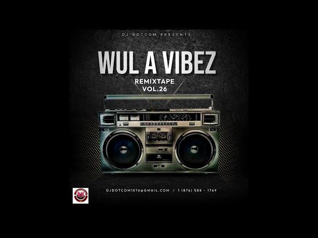 DJ DOTCOM PRESENTS WUL A VIBEZ REMIXTAPE VOL.26 ®