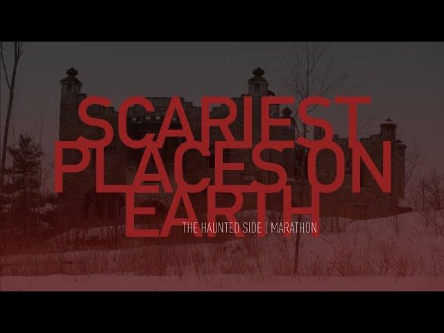 Scariest Places on Earth | The Haunted Side Marathon