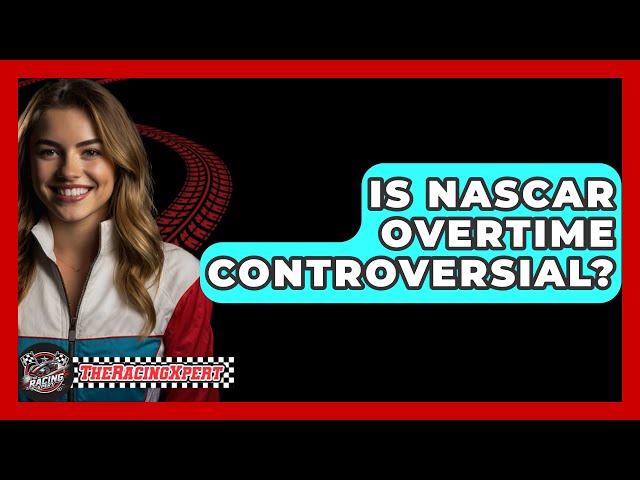 Is NASCAR Overtime Controversial? - The Racing Xpert
