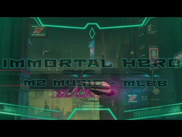 IMMORTAL HERO || M2 Music •Mobile Legends : Bang Bang•