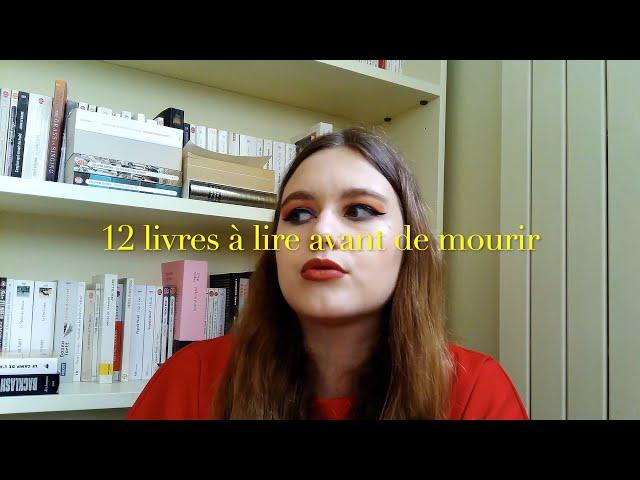 12 livres à lire avant de mourir  (la vidéo est plus joyeuse que le titre)