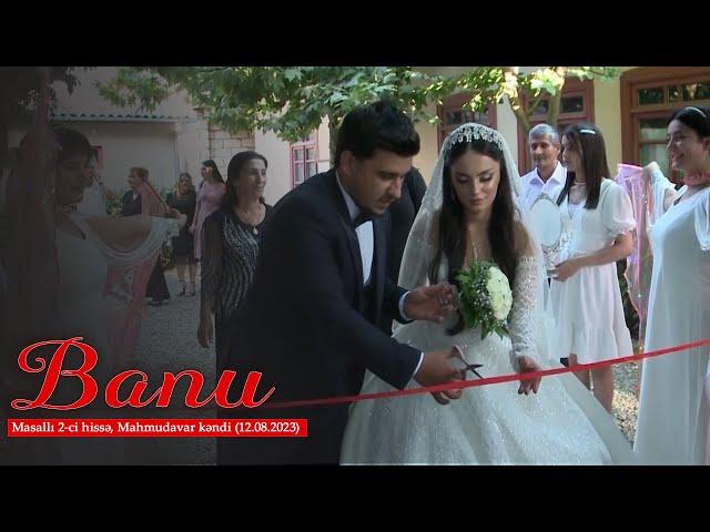 Banu - Masallı 2-ci hissə, Mahmudavar kəndi (12.08.2023)