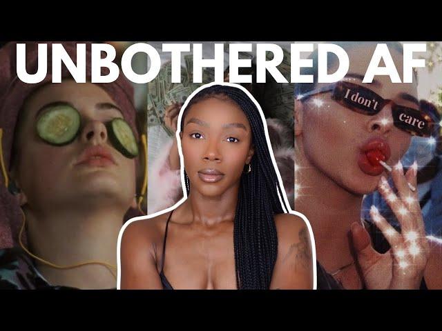 How to be UNBOTHERED AF | your guide to live a CARE-FREE life