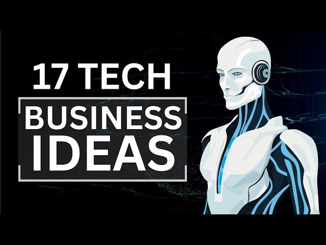 17 Tech Business Ideas for Tech Savvy Entrepreneurs