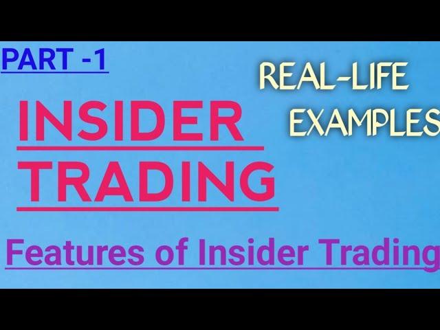 Insider Trading | Features of Insider Trading | Real Life examples of Insider Trading