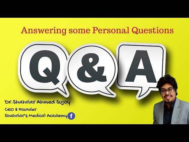 Dr.Shahriar Ahmed Sujoy | Answering some personal questions