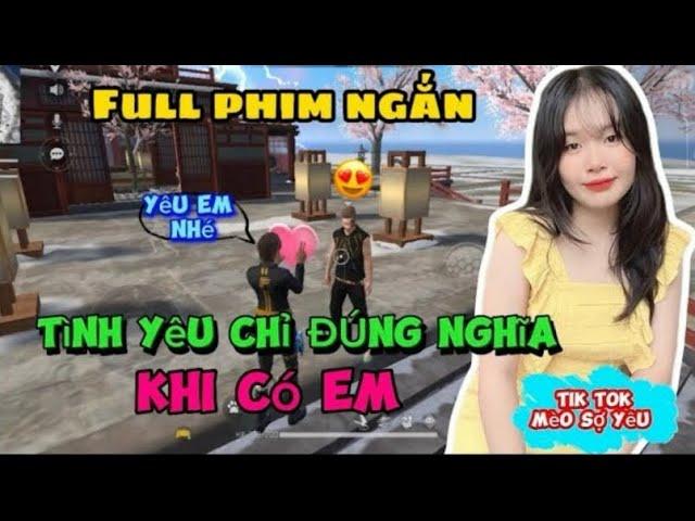 Tik Tok Free Fire | Full Phim Ngắn: Tình Yêu Chỉ Đúng Nghĩa Khi Có Em | Mèo Sợ Yêu