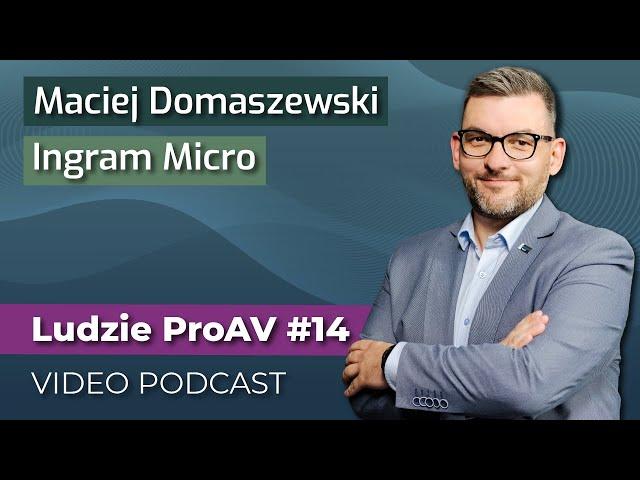 Przyszłość branży AV należy do producentów z IT | Maciej Domaszewski | Ludzie ProAV – VIDEO PODCAST