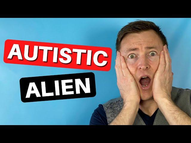 I’m An AUTISTIC Alien - Life As An Autistic Person In A Neurotypical World