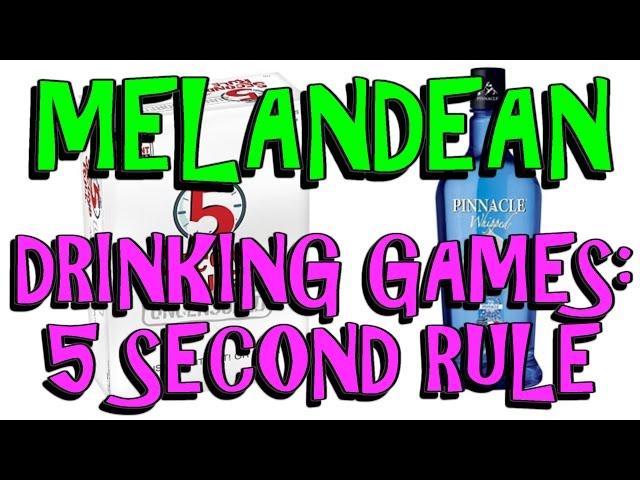 MELANDEAN: DRINKING GAMES! 5 SECOND RULE