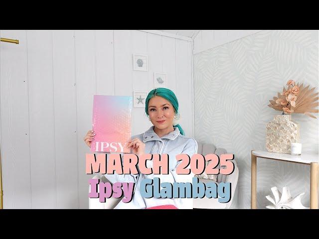 MARCH 2025 GLAMBAG BY IPSY UNBOXING: IPSY UNBOXING MARCH 2025