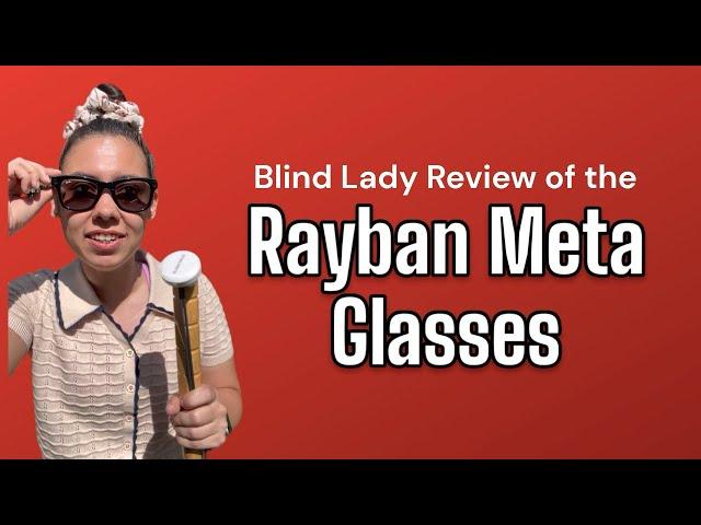 Blind Lady Review of the Rayban Meta Glasses