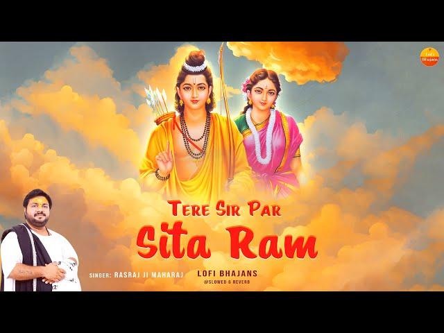 Rasraj Ji Maharaj - तेरे सिर पर सीता राम - Lofi Version of Tere Sir Par Sita Ram @lofibhajans