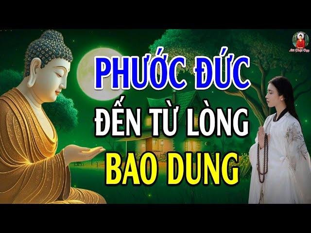 Lòng Bao Dung Càng Lớn - Phước Đức Nhận Càng Nhiều l Lời Phật Dạy