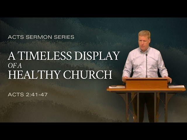 A Timeless Display of a Healthy Church (Acts 2:41-47), by Andy Davis