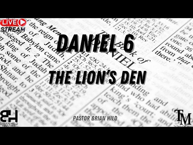 The Lion's Den - Daniel 6 - Live Service - Pastor Brian Hild