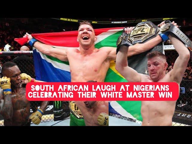 South Africans Laugh At Nigerians in Celebrating their White masters Win over Nigerian Israel in UFC