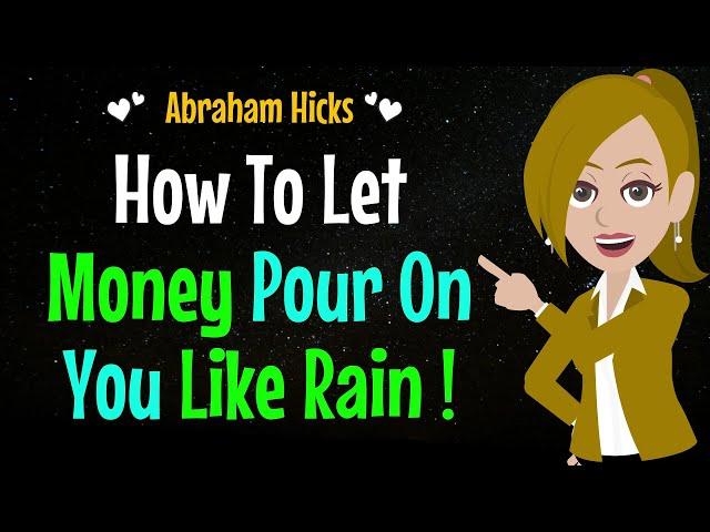 Let Money Pour on You Like Rain!(Leave Action Out of The Equation)Abraham Hicks 2024