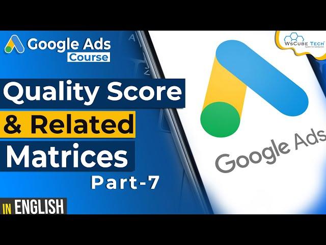 How to improve your Google Ads Score & Similar Matrices in Google Ads