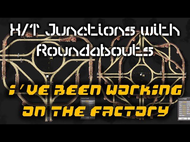 Raised X and T Junctions w/ Deprioritized Roundabout | "I've Been Working on the Factory" | Factorio