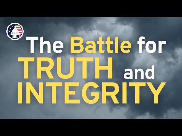 The Battle for Truth and Integrity