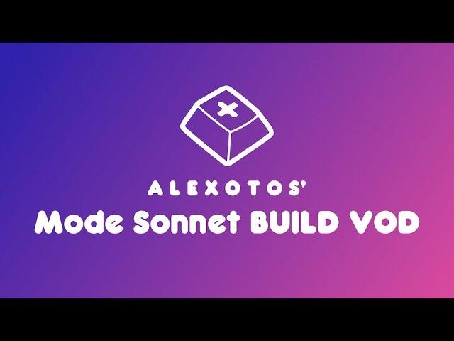 Mode Sonnet Keyboard Build | Alexotos Twitch VOD