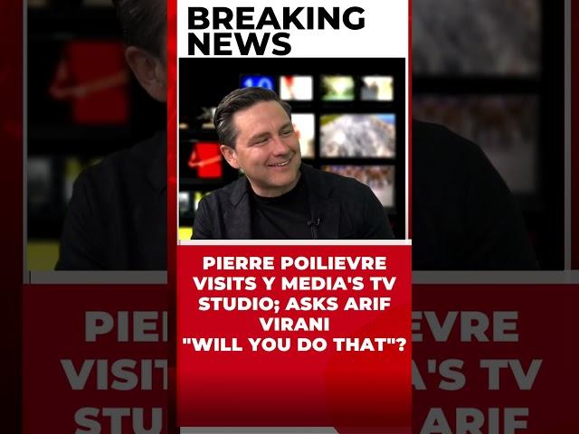 PIERRE POILIEVRE VISITS Y MEDIA'S TV STUDIO; ASKS ARIF VIRANI "WILL YOU DO THAT"?