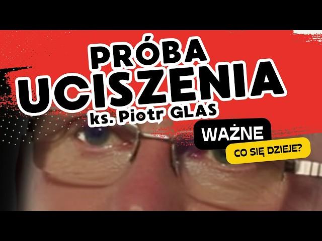 PRÓBA UCISZENIA - ks. Piotr GLAS