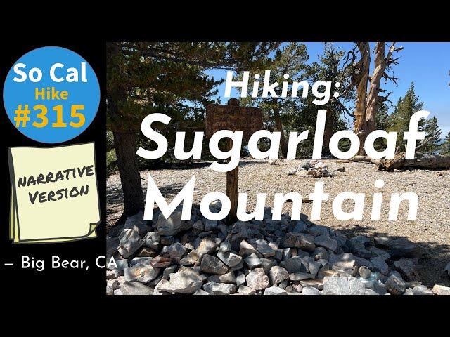 Hike #315N: Sugarloaf Mountain, Big Bear, CA (Narrative Version)