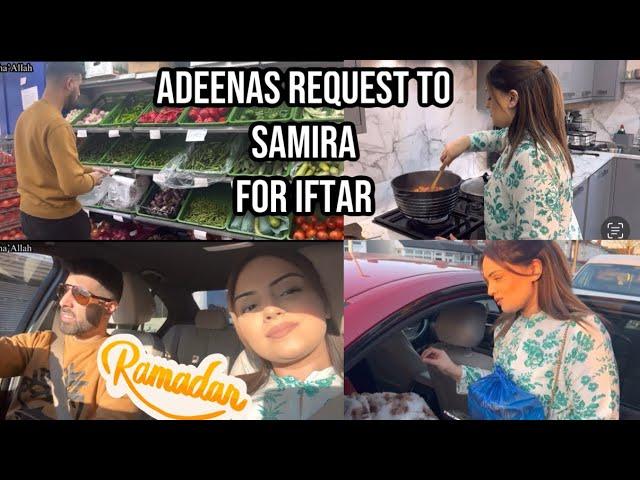 ADEENA REQUESTS SOMETHING FROM SAMIRA | IFTAR PREPS