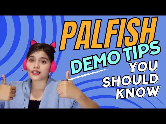 PALFISH DEMO TIPS AND STEPS | Helpful tips for you