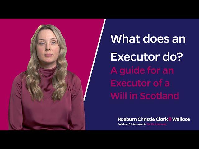 What does an Executor do? A guide for an Executor of a Will in Scotland.