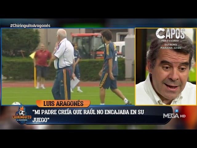 Luis Aragonés: "Mi padre me dijo que Raúl no entraba en lo que quería hacer con la Selección"