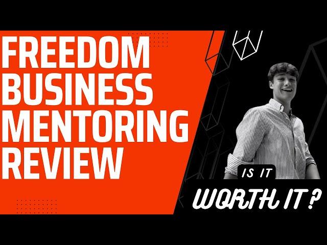 Freedom Business Mentoring Review Is It Worth It?