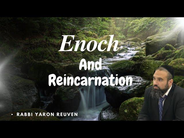 Enoch And Reincarnations | Rabbi Yaron Reuven