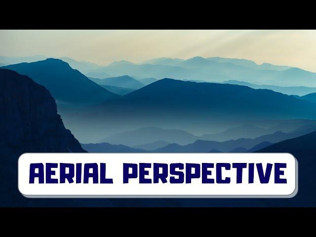 Aerial Perspective | Atmospheric Perspective - What is it and how is it used?