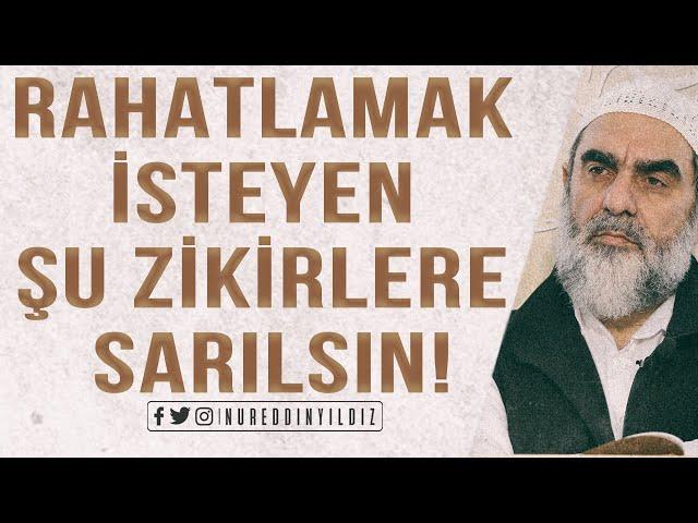 RAHATLAMAK İSTEYEN ŞU ZİKİRLERE SARILSIN! | Nureddin Yıldız