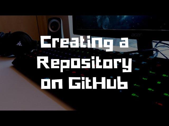 Creating a Repository on GitHub