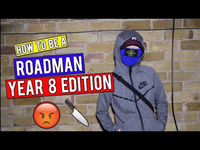 HOW TO BE A ROADMAN! | *Year 8 Edition*