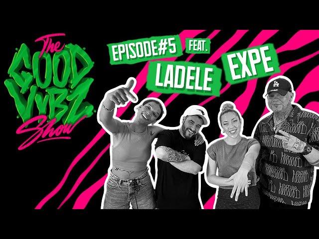 THE GOOD VYBZ SHOW #EPISODE5 Feat. EXPE & LADELE 