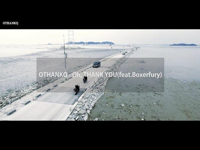 OTHANKQ - Oh,thank you (feat.Boxerfury)Official Music video