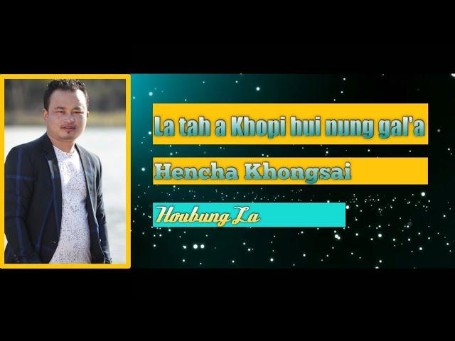 La tah a Khopi hui nung gal'a - Hencha Khongsai || CHEPU VANGKHOJOL - CV