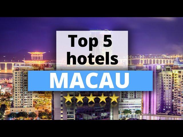 Top 5 Hotels in Macau, Best Hotel Recommendations