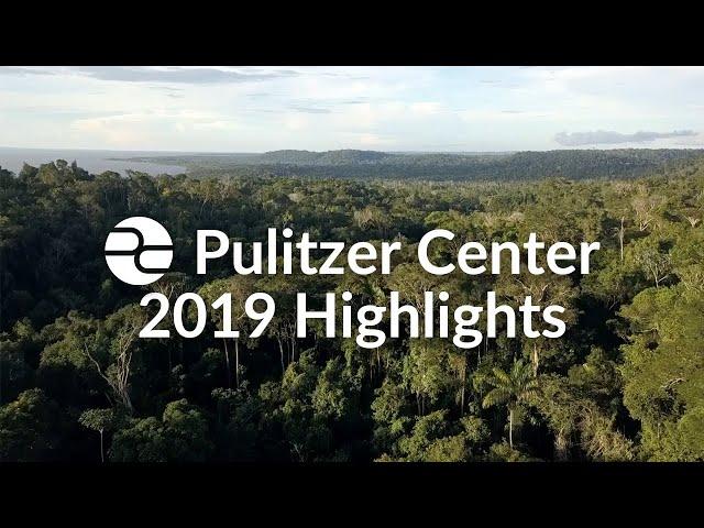 The Pulitzer Center: 2019 Highlights