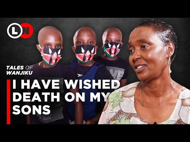 I have wished death on my sons, mother of Triplets breaks down | Tales of Wanjiku