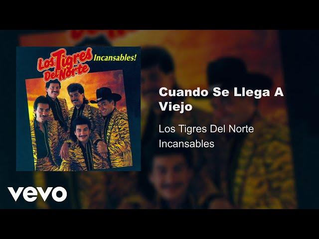 Los Tigres Del Norte - Cuando Se Llega A Viejo (Audio)