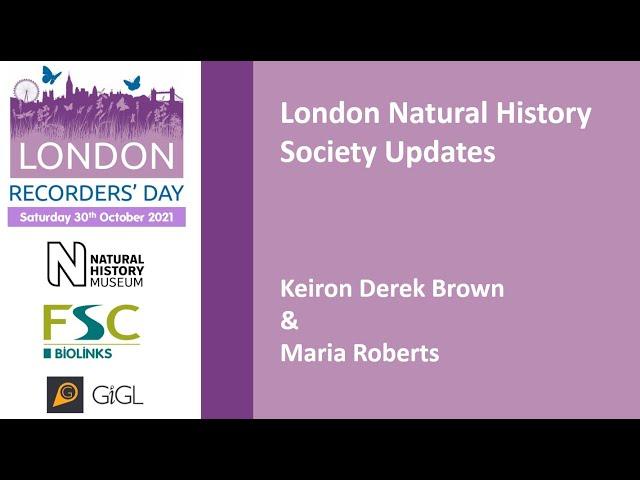 Keiron Derek Brown & Maria Roberts: London Natural History Society Updates