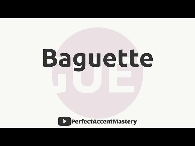 How to Pronounce BAGUETTE | IPL | Definition | Perfect Accent Mastery