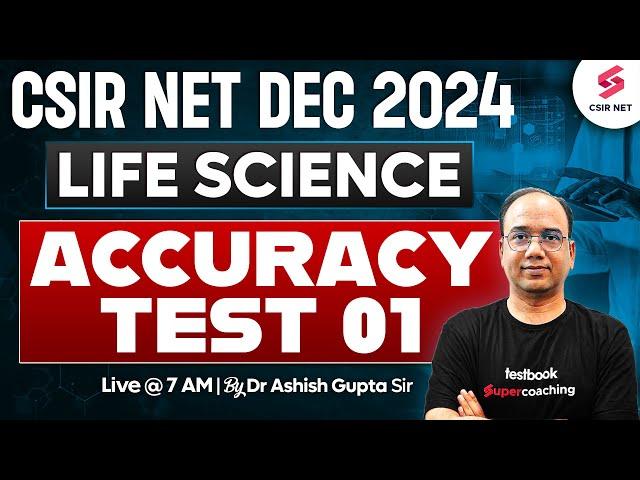 CSIR NET Dec 2024 | Life Science | CSIR Preparation Strategy | Accuracy Test | 01 | Dr Ashish Gupta